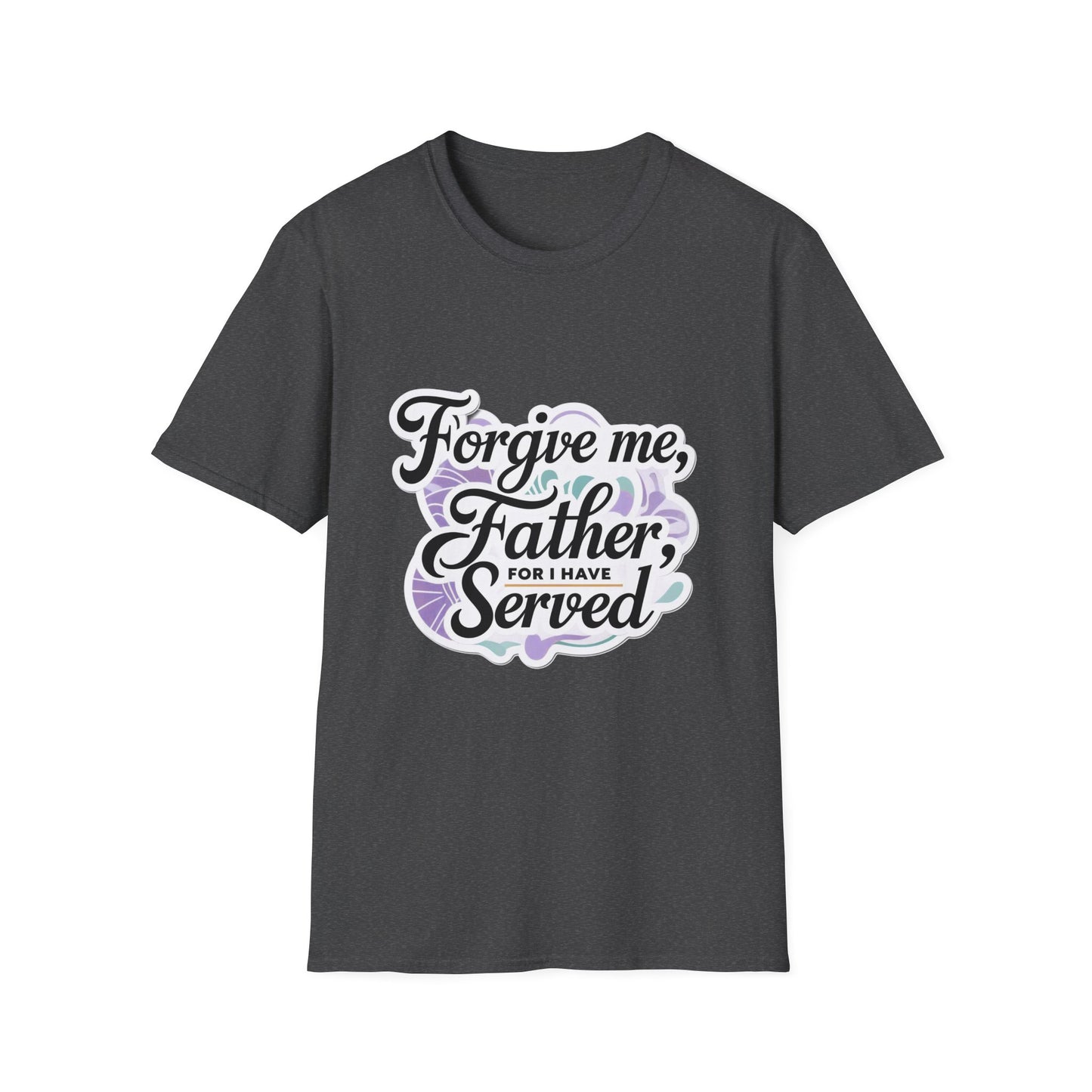 Forgive Me Father, For I Have Served - Unisex Softstyle Tee
