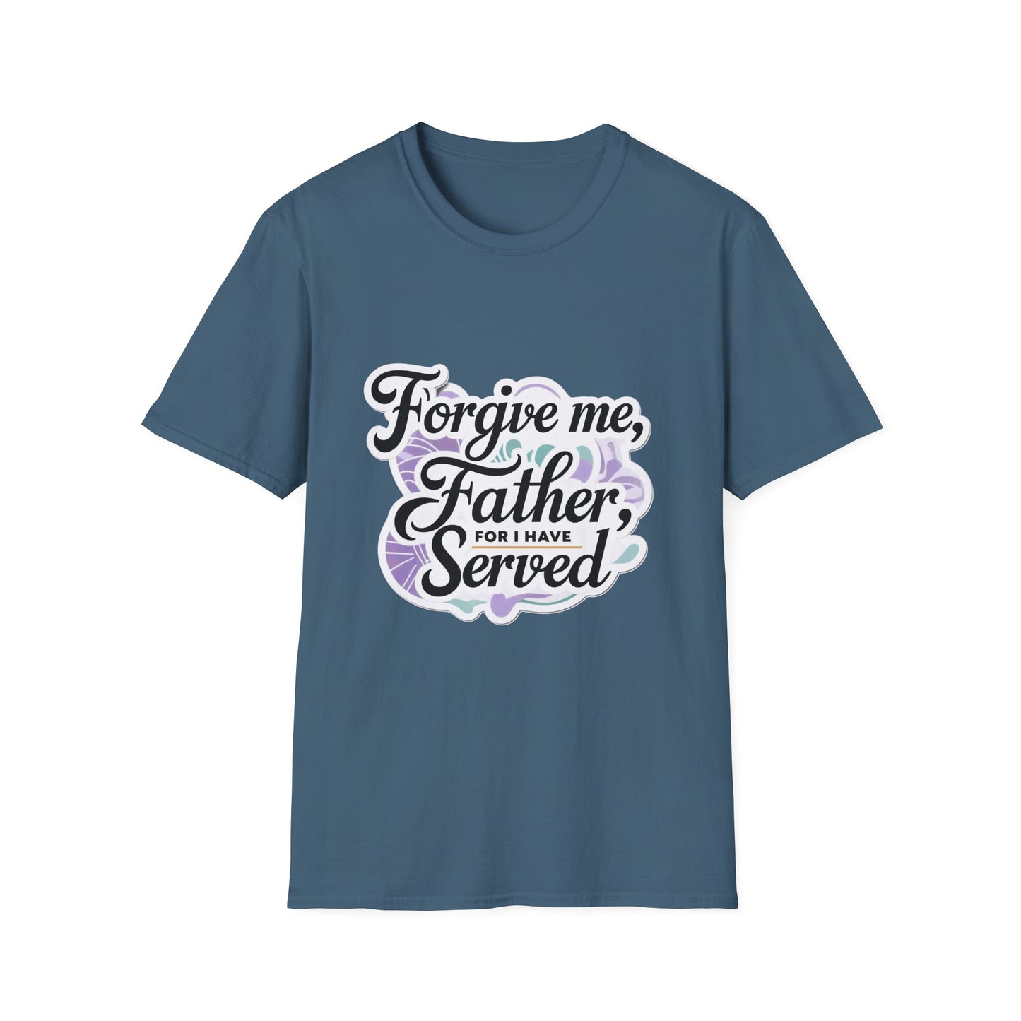 Forgive Me Father, For I Have Served - Unisex Softstyle Tee