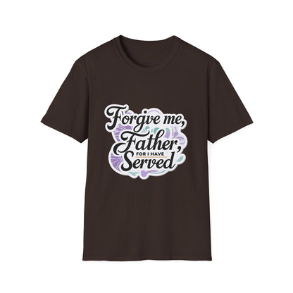 Forgive Me Father, For I Have Served - Unisex Softstyle Tee