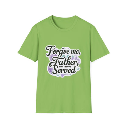 Forgive Me Father, For I Have Served - Unisex Softstyle Tee