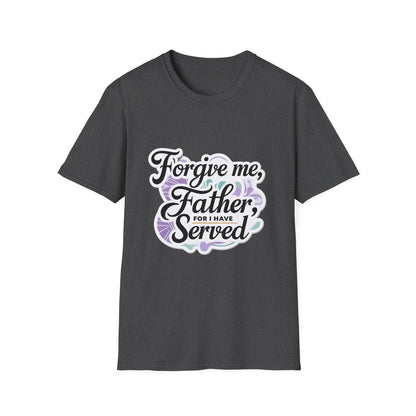 Forgive Me Father, For I Have Served - Unisex Softstyle Tee