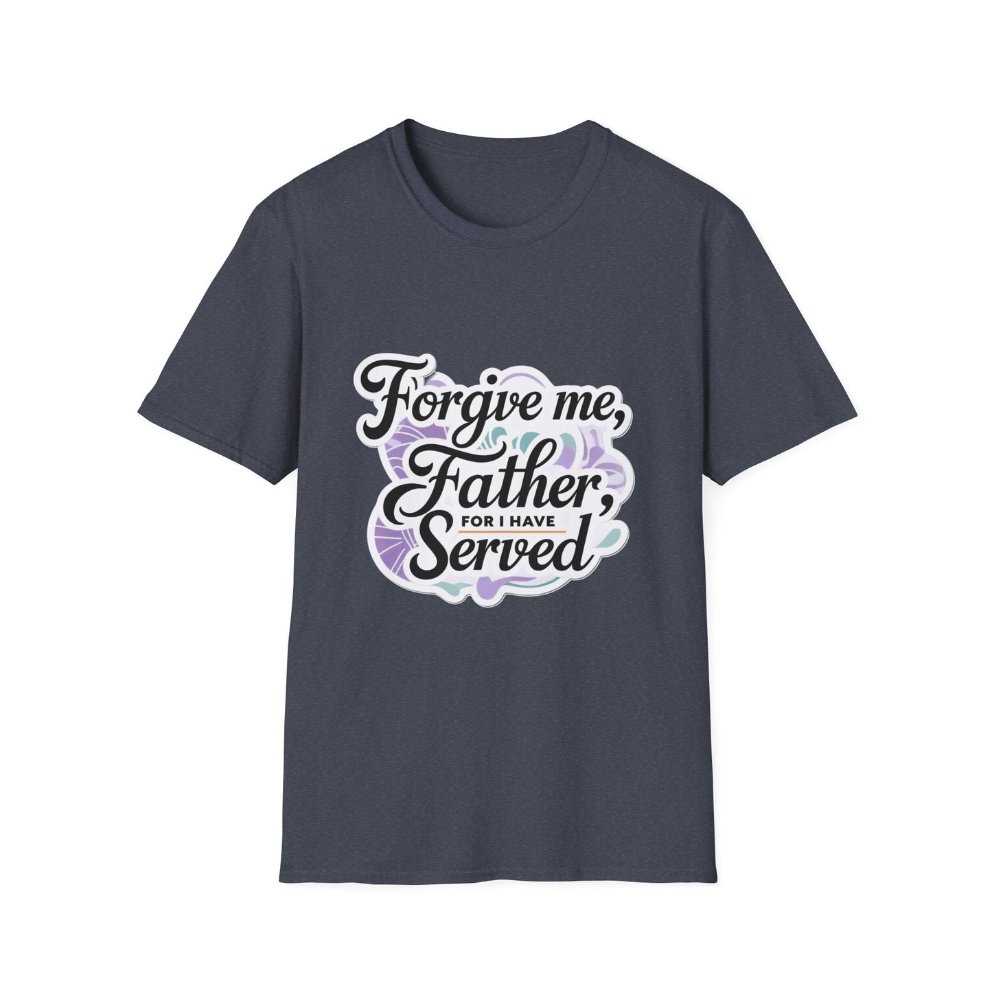 Forgive Me Father, For I Have Served - Unisex Softstyle Tee