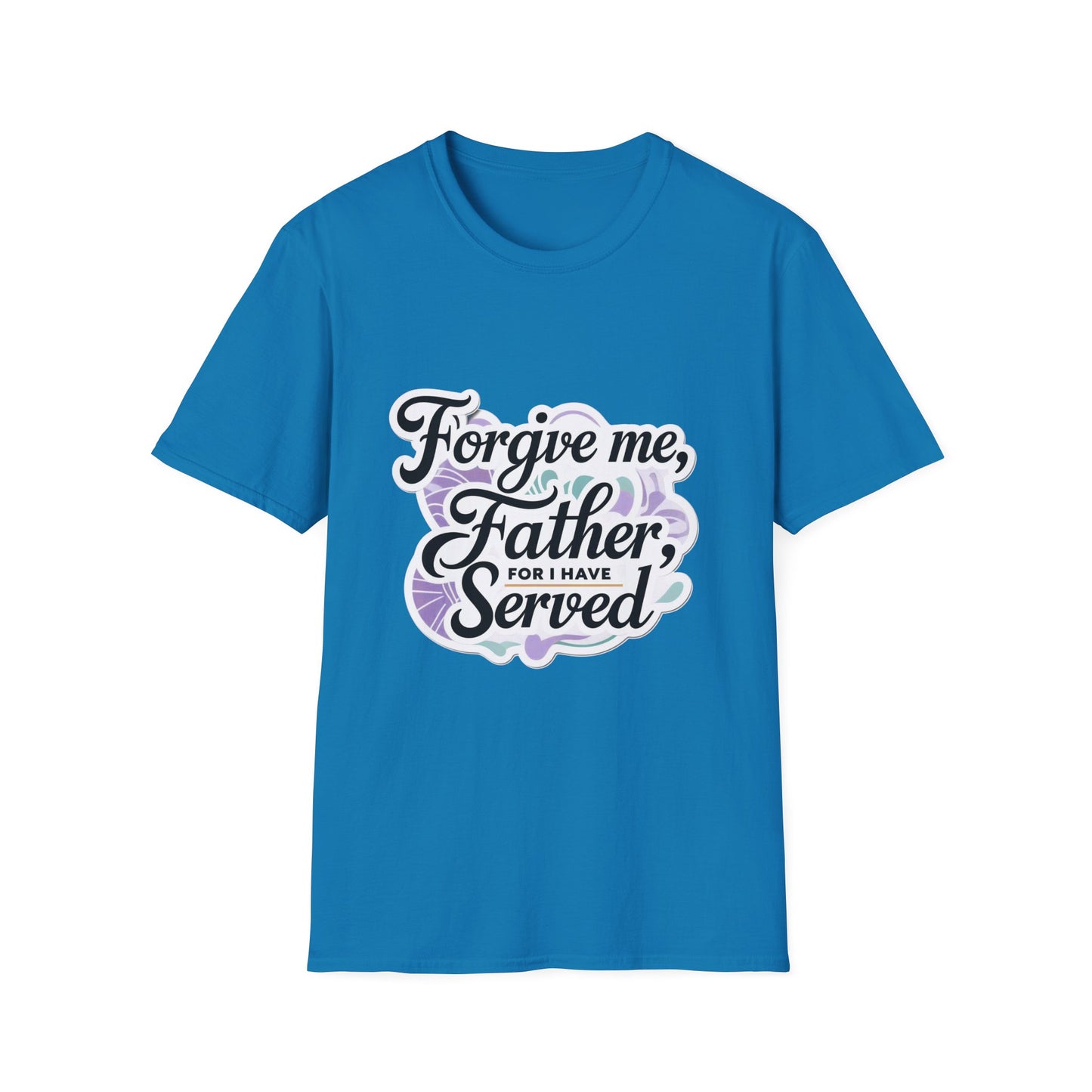 Forgive Me Father, For I Have Served - Unisex Softstyle Tee
