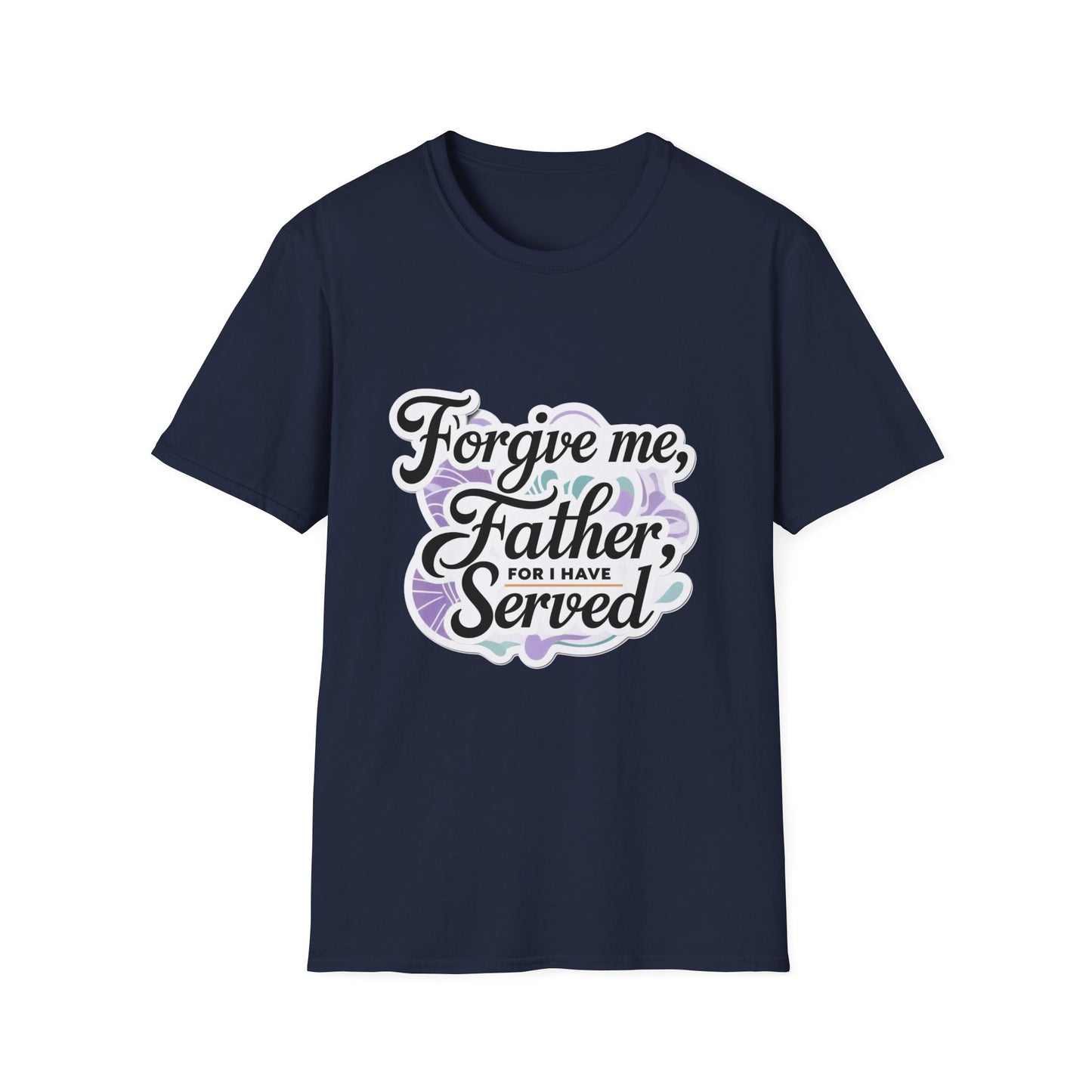 Forgive Me Father, For I Have Served - Unisex Softstyle Tee